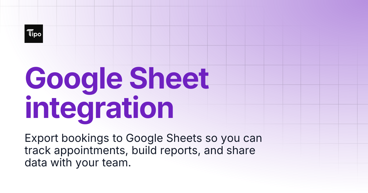 Google Sheet integration | Tipo Appointment Booking | Tipo Docs