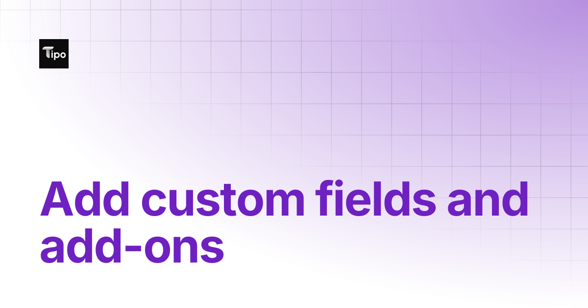 Add custom fields and add-ons | Tipo Appointment Booking | Tipo Docs