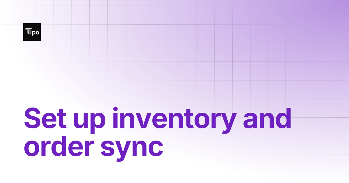Set up inventory and order sync | Tipo Docs